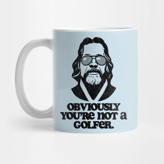 Obviously, You're Not A Golfer Funny Minimalist Dude Lebowski Quote by GIANTSTEPDESIGN